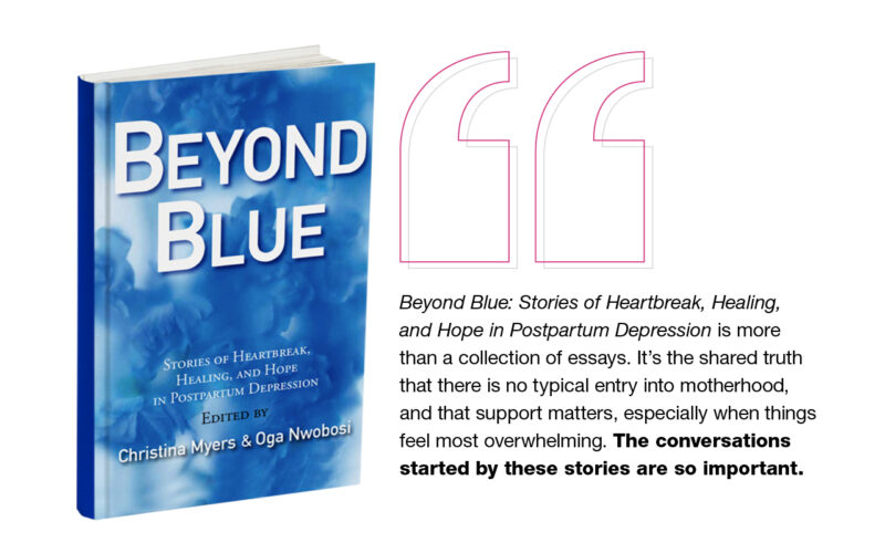 Book cover of Beyond Blue: Stories of Heartbreak, Healing, and Hope in Postpartum Depression, edited by Christina Myers and Oga Nwobosi, alongside a quote emphasizing that there is no typical entry into motherhood and that support matters.